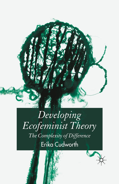 Developing Ecofeminist Theory by E. Cudworth