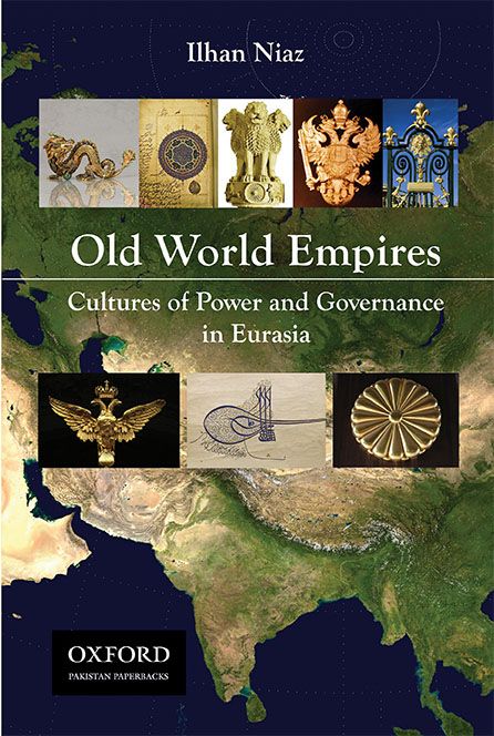 Old World Empires Cultures Of Power And Governance In Eurasia By Ilhan Niaz Old World Empires Cultures Of Power And Governance In Eurasia By Ilhan Niaz