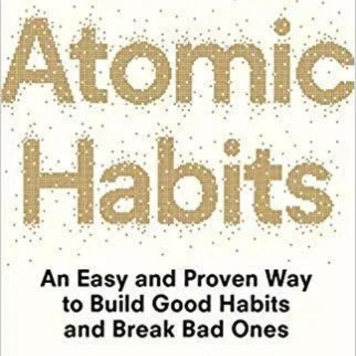 Atomic Habits: An Easy & Proven Way to Build Good Habits & Break Bad Ones Atomic Habits: An Easy & Proven Way to Build Good Habits & Break Bad Ones