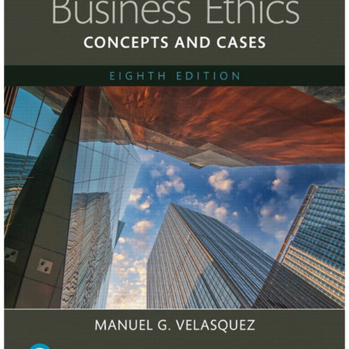 Business Ethics: Concepts and Cases 8th Edition Business Ethics: Concepts and Cases 8th Edition