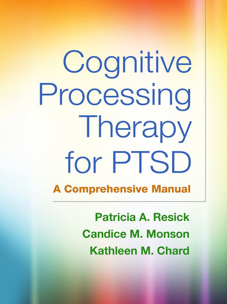 Cognitive Processing Therapy for PTSD: A Comprehensive Manual