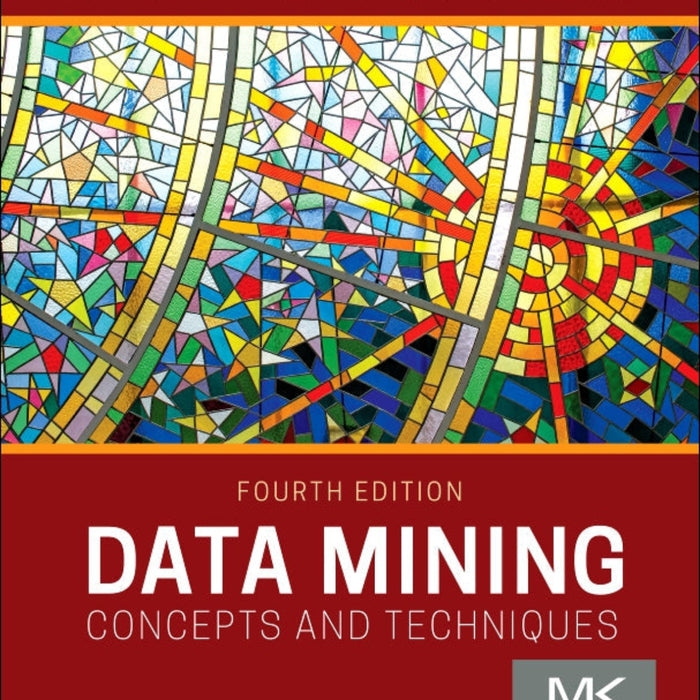 Data Mining: Concepts and Techniques 4th Edition  Data Mining: Concepts and Techniques 4th Edition