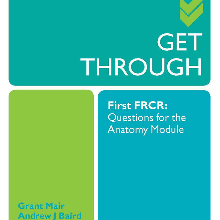 Get Through First FRCR: Questions for the Anatomy Module  Get Through First FRCR: Questions for the Anatomy Module