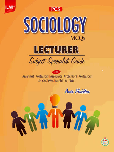 Lecturer Subject Specialist Sociology MCQs CSS PMS By Amir Mukhta-ILMI Lecturer Subject Specialist Sociology MCQs CSS PMS By Amir Mukhta-ILMI