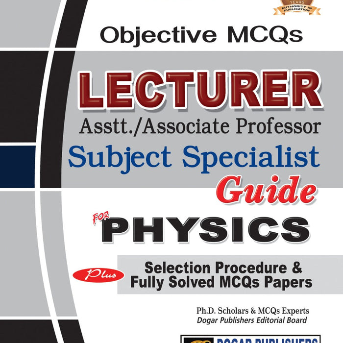 Lecturer Physics MCQs Guide For Asst.Professor By Dogar Lecturer Physics MCQs Guide For Asst.Professor By Dogar