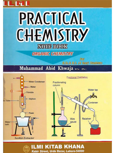Organic Practical ChemistryNote Book For BSc BS By M. Abid Khwaja -ILMI Organic Practical ChemistryNote Book For BSc BS By M. Abid Khwaja -ILMI