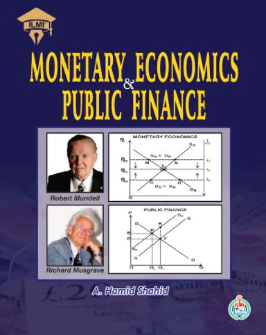 Monetary and Economics Public Finance by A. Hamid Shahid - ILMI Monetary and Economics Public Finance by A. Hamid Shahid - ILMI