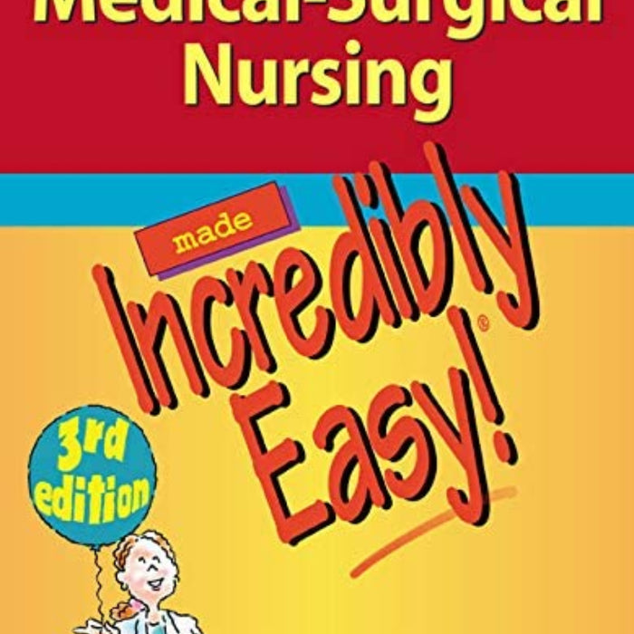 Medical Surgical Nursing Made Incredibly Easy 3rd Edition Medical Surgical Nursing Made Incredibly Easy 3rd Edition