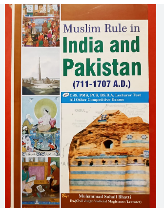 Muslim Rule in India and Pakistan 711 To1707 AD For CSS PMS PCS Muslim Rule in India and Pakistan 711 To1707 AD For CSS PMS PCS