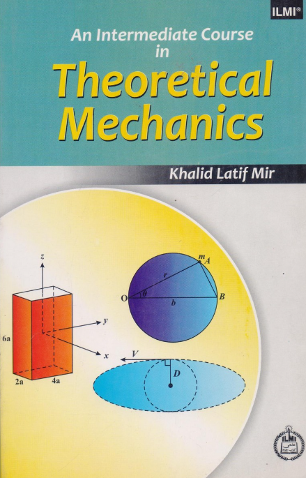 An Intermediate Course  in Theoretical Mechanics New Edition by Khalid Latif Mir - ILMI An Intermediate Course  in Theoretical Mechanics New Edition by Khalid Latif Mir - ILMI