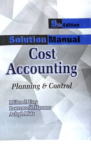 Solution Manual Cost Accounting: Planning & Control