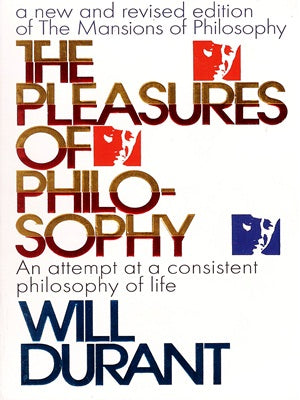 The Pleasures of Philosophy By Will Durant The Pleasures of Philosophy By Will Durant