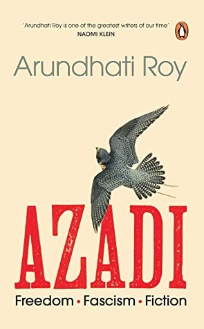 Azadi (Freedom Fascism Fiction) By Arundhati Roy Azadi (Freedom Fascism Fiction) By Arundhati Roy