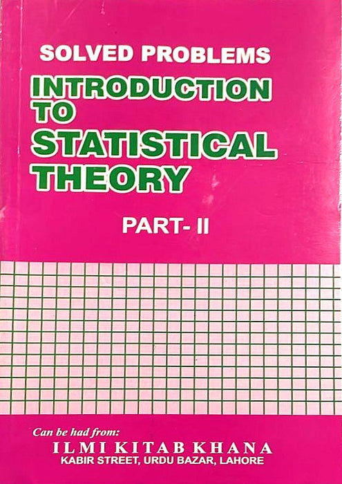 Solved Problems Introduction To Statistical Theory Part 2 by Prof. Sher Muhammad Chaudhary - ILMI Solved Problems Introduction To Statistical Theory Part 2 by Prof. Sher Muhammad Chaudhary - ILMI