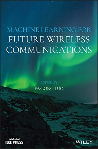 Machine Learning for Future Wireless Communications by Fa-Long Luo ...