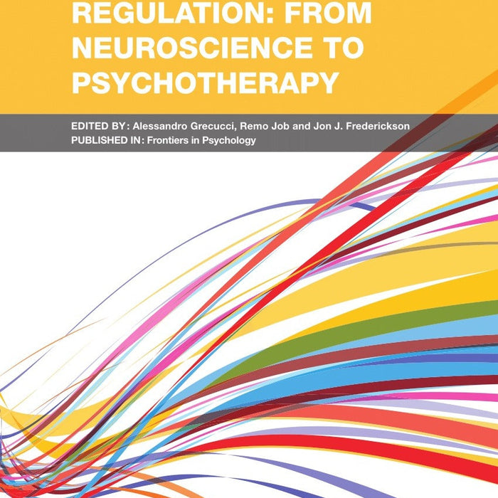Advances In Emotion Regulation: From Neuroscience To Psychotherapy by Alessandro Grecucci Advances In Emotion Regulation: From Neuroscience To Psychotherapy by Alessandro Grecucci