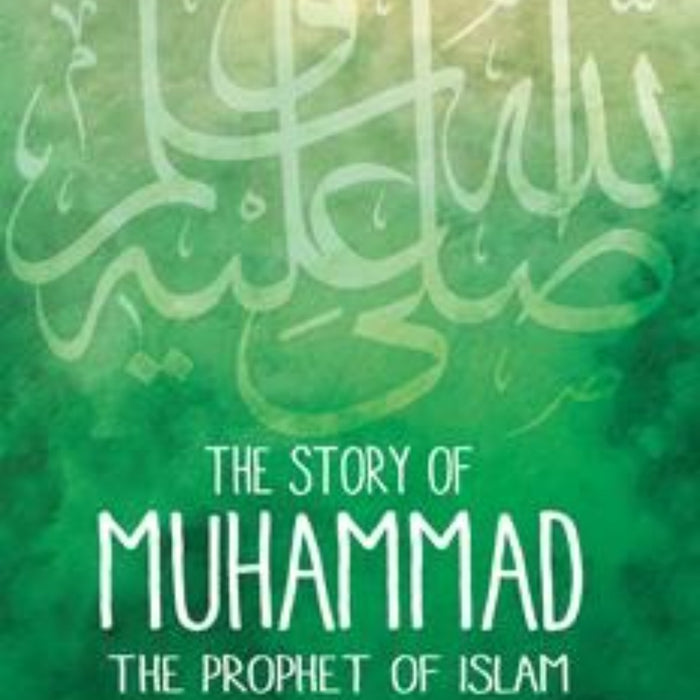 The Story Of Muhammad: The Prophet Of Islam The Story Of Muhammad: The Prophet Of Islam