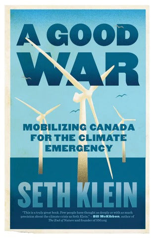 A Good War: Mobilizing Canada for the Climate Emergency by Seth Klein (Author) A Good War: Mobilizing Canada for the Climate Emergency by Seth Klein (Author)