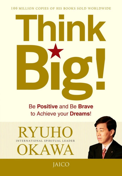 Think Big!: Be Positive and Be Brave to Achieve Your Dreams Think Big!: Be Positive and Be Brave to Achieve Your Dreams