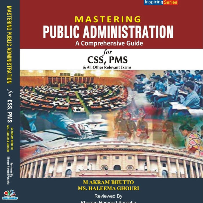 Mastering Public Administration A Comprehensive Guide For CSS PMS  Mastering Public Administration A Comprehensive Guide For CSS PMS