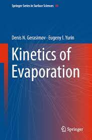 Kinetics Of Evaporation by Denis N Gerasimov, Eugeny I Yurin Kinetics Of Evaporation by Denis N Gerasimov, Eugeny I Yurin