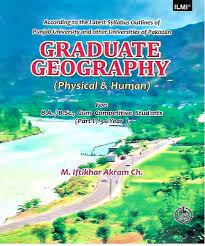Graduate Geography (Physical & Human) Associate Degree (Arts/Science) By M Iftikhar Akram Ch -ILMI Graduate Geography (Physical & Human) Associate Degree (Arts/Science) By M Iftikhar Akram Ch -ILMI