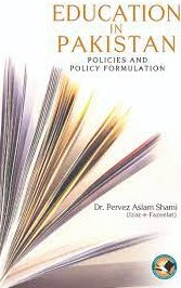 Education In Pakistan Policies and policy formulation By Dr Parvez Aslam Shami Education In Pakistan Policies and policy formulation By Dr Parvez Aslam Shami