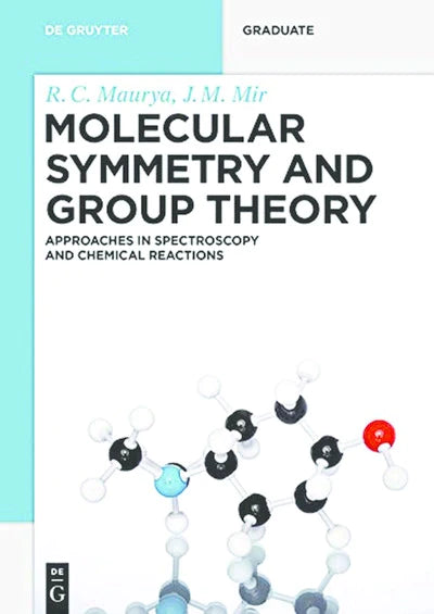 Molecular Symmetry and Group Theory: Approaches in Spectroscopy and Chemical Reactions (Textbook) 1st Edition by R. C. Maurya (Author), J.M. Mir (Author) Molecular Symmetry and Group Theory: Approaches in Spectroscopy and Chemical Reactions (Textbook) 1st Edition by R. C. Maurya (Author), J.M. Mir (Author)