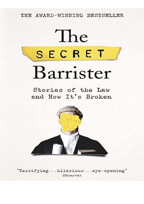 The Secret Barrister: Stories of the Law and How It's Broken The Secret Barrister: Stories of the Law and How It's Broken