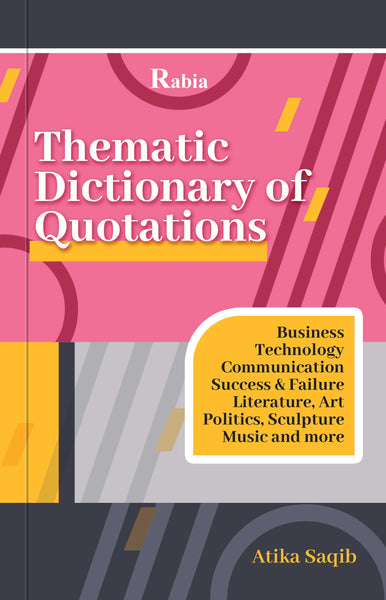 Thematic Dictionary of Quotations By Atika Saqib - Rabia