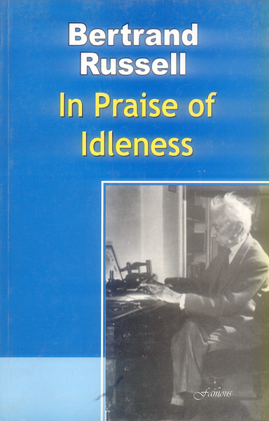 In Praise of Idleness By Bertrand Russell -Famous