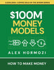 $100M Money Models: How To Make Money by Alex Hormozi (Author)