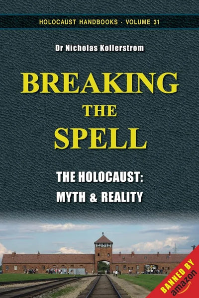 Breaking The Spell The Holocaust Myth And Reality By Nicholas Kollerstrom