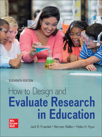 How to Design and Evaluate Research in Education 11th Edition by Jack R. Fraenkel (Author), Norman E. Wallen (Author), Helen Hyun (Author)