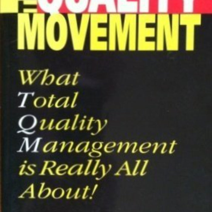 The Quality Movement: What Total Quality Management is Really All About!