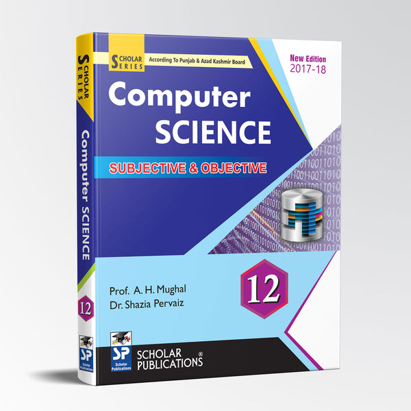 SCHOLAR SERIES COMPUTER SCIENCE 12 by Pro A.H Mughal