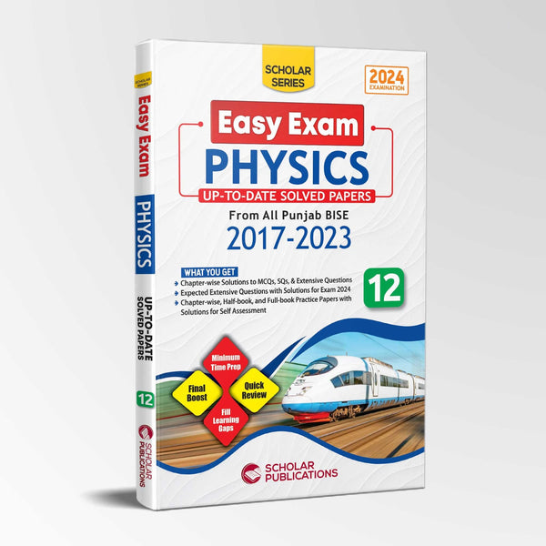 SCHOLAR SERIES PHYSICS 12 EASY EXAM (UP TO DATE Solved PAST Papers 2017 2023)