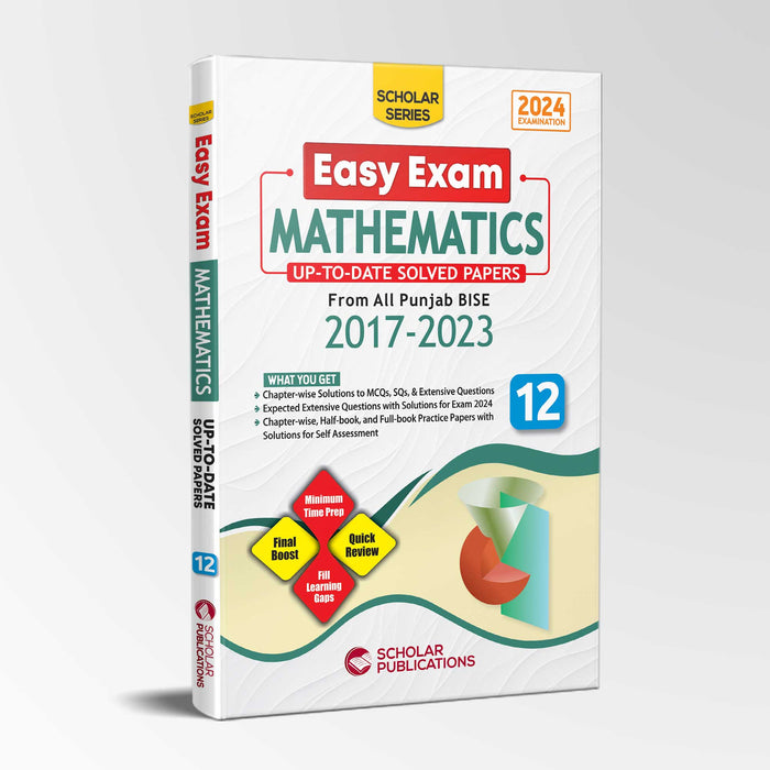 SCHOLAR SERIES MATHEMATICS 12 EASY EXAM (UP TO DATE Solved PAST Papers 2017 2023)