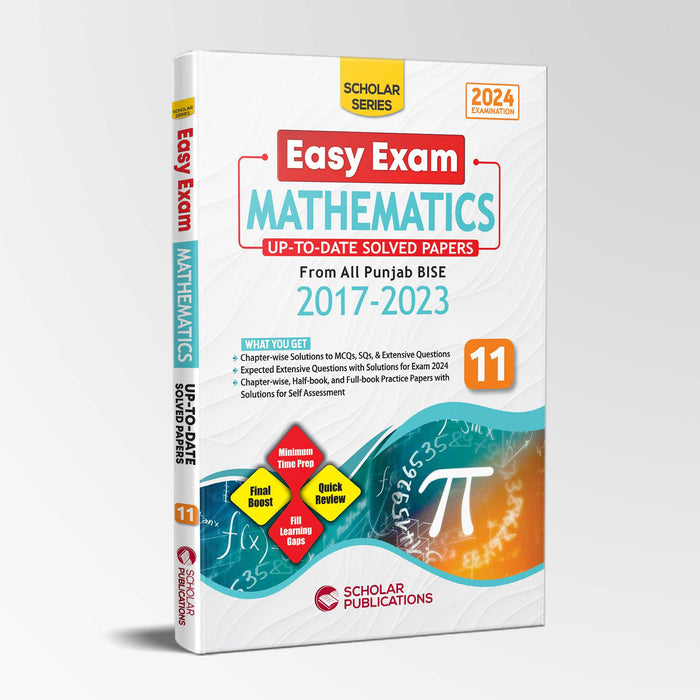 SCHOLAR SERIES MATHEMATICS 11 EASY EXAM (UP TO DATE Solved PAST Papers 2017 2023)