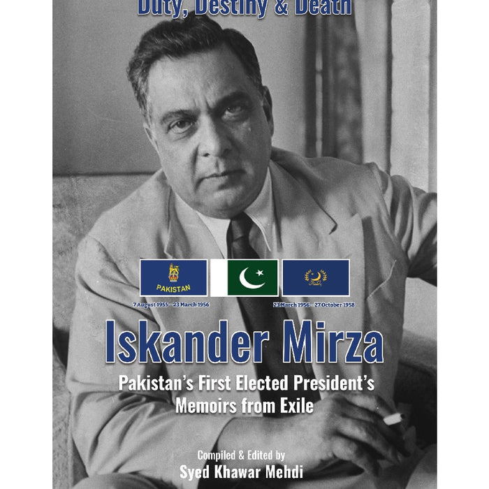 Iskander Mirza Pakistan's First Elected President's Memoirs from Exile 