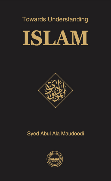 Towards Understanding Islam by Syed Abu Alaa Maududi