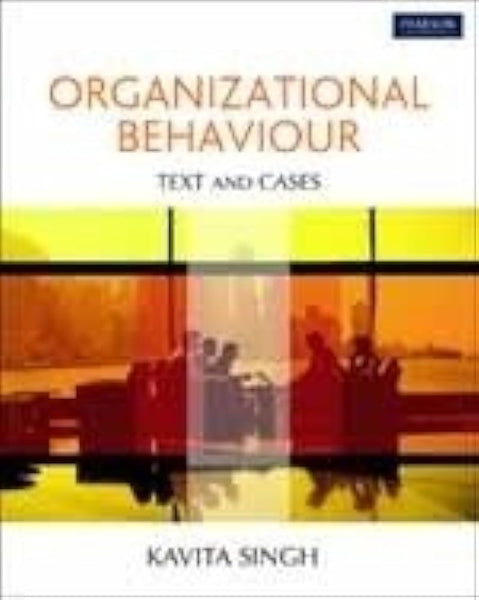 Organizational Behaviour: Text and Cases By Kavita Singh