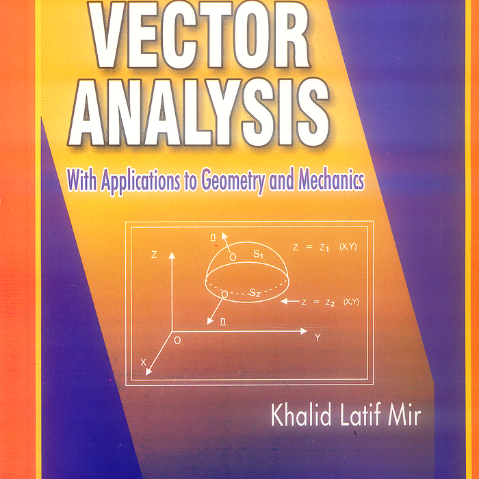 An Introduction to Vector Analysis with Applications to Geometry and Mechanics by Khalid Latif Mir