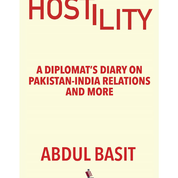 HOSTILITY:A Diplomat's Diary on Pakistan India Relations