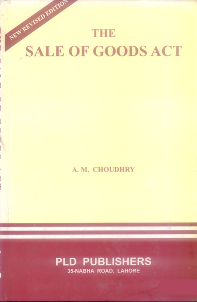 The Sale of Goods Act A. M. Choudhry PLD