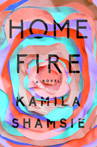 Home Fire A Novel by Kamila Shamsie (Author)