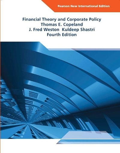 Financial Theory and Corporate Policy 4th Edition by Thomas E. Copeland (Author), J. Fred Weston (Author), Kuldeep Shastri (Author)