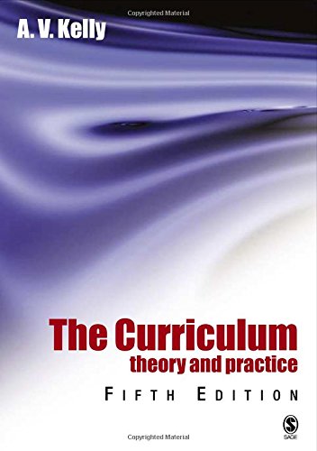 The Curriculum: Theory and Practice 5th Edition by A Vic Kelly 