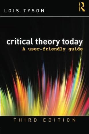 Critical Theory Today: A User-Friendly Guide 3rd Edition by Lois Tyson (Author)