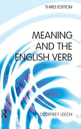 Meaning and the English Verb 3rd Edition by Geoffrey N. Leech (Author)